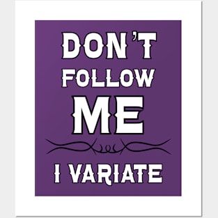 Don't Follow Me, I Variate! Posters and Art